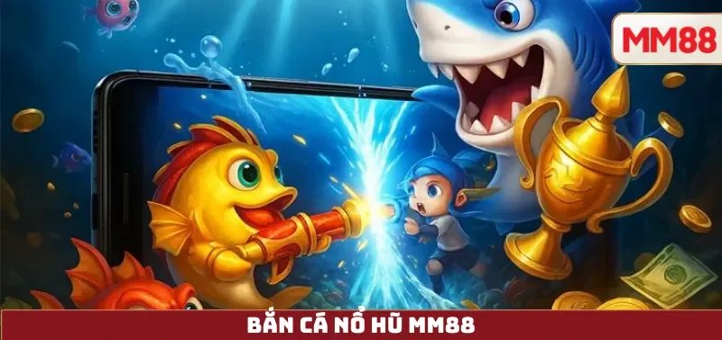 Bắn Cá Nổ Hũ – Hướng Dẫn Cách Chơi Jackpot, Cơ Chế Nổ Hũ & Kinh Nghiệm Đổi Thưởng Minh Bạch Tại MM88 2 Bắn Cá Nổ Hũ MM88