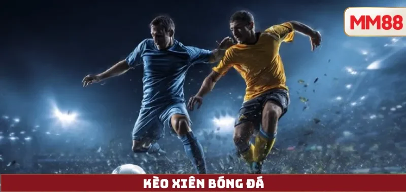 Kèo Xiên Bóng Đá: Công Thức Tính, Rủi Ro & Chiến Lược Cược Hiệu Quả 2 Kèo Xiên Bóng Đá